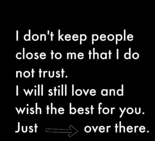 i don t keep people close to me that i do not trust