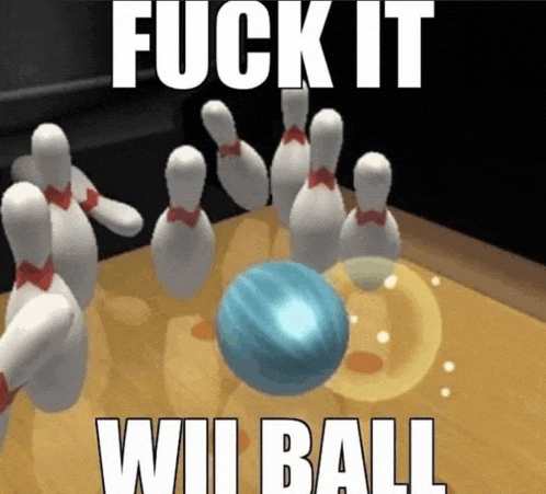 a bowling ball is being thrown at pins on a bowling alley with the words fuck it will ball below it .