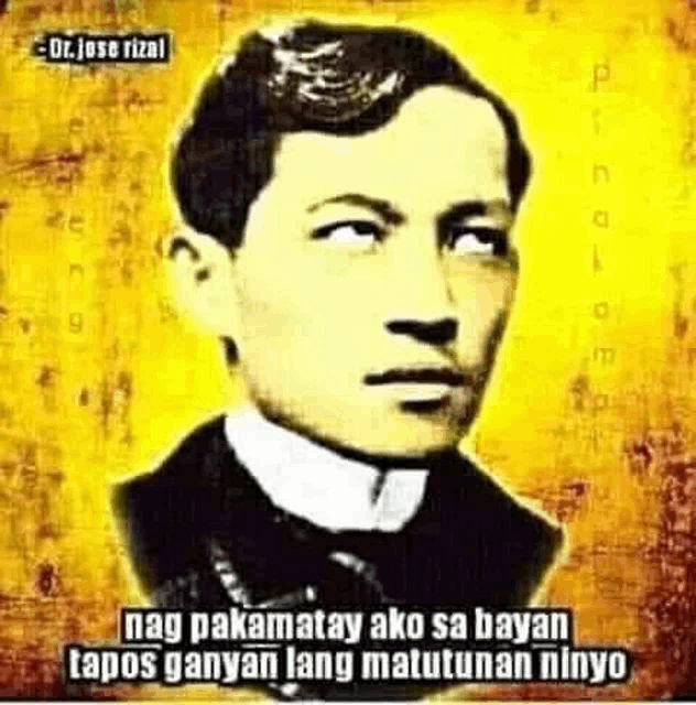 a portrait of a man with a caption that says nag pakamatay ako sa bayan tapos ganyan lang matutunan ninyo