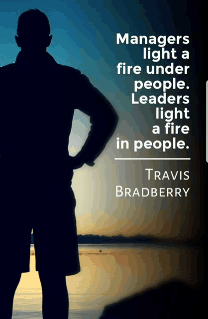 a poster that says managers light a fire under people leaders light a fire in people by travis bradberry