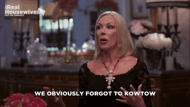 a woman says we obviously forgot to kowtow in a real housewives video