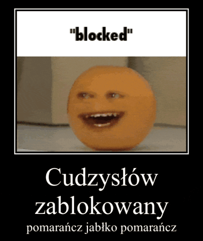 a picture of an orange with a face and the words " blocked " on top