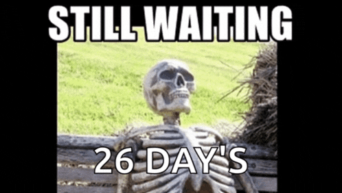 a skeleton sits on a bench with the words still waiting 26 days