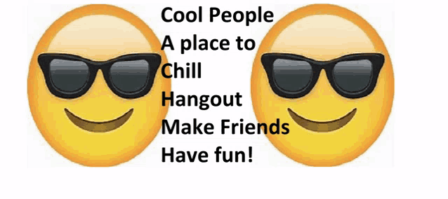 two smiley faces wearing sunglasses with the caption cool people a place to chill hangout make friends have fun