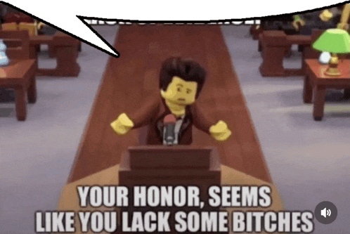 a lego man speaking into a microphone with the words your honor seems like you lack some bitches