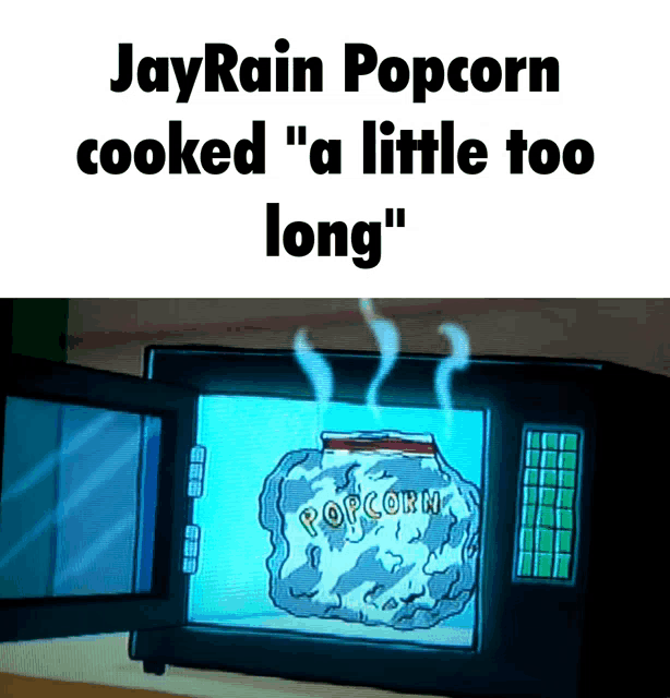 a microwave with the words " jay rain popcorn cooked a little too long " above it