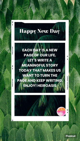 a poster that says happy new day each day is a new page of our life let 's write a meaningful story