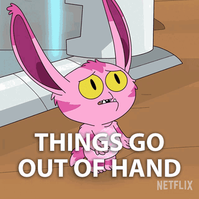 a cartoon character says things go out of hand on a netflix poster