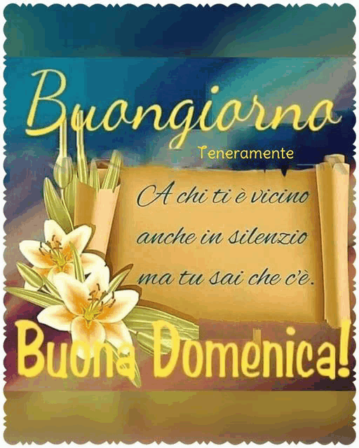 a poster that says buongiorno teneramente a chi ti e vicino anche in silenzio ma tu sai che c'e