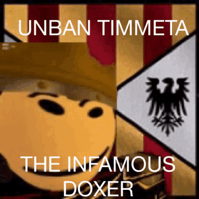 a picture of a smiley face with the words " unban timmeta the infamous doxer " above it