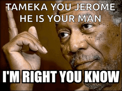 a man with a beard pointing up with the caption tameka you jerome he is your man