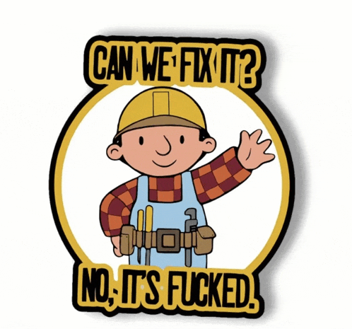 a bob the builder sticker says " can we fix it no it 's fucked "