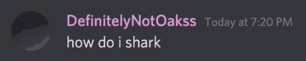 a screenshot of a discord message that says definitely not oakss today at 7:20 pm how do i shark