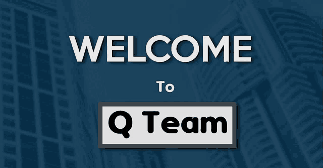 a blue background with the words welcome to q team on it