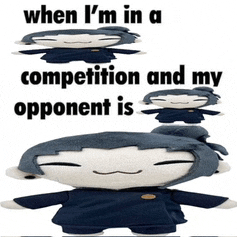 a stuffed animal with the words when i 'm in a competition and my opponent is on it