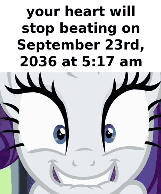 a picture of a pony that says your heart will stop beating on september 23rd 2036 at 5.17 am