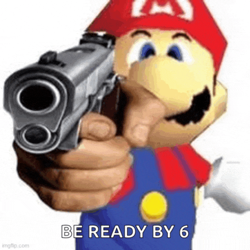 a cartoon character is pointing a gun at the camera and says `` be ready by 6 '' .