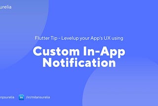 Flutter Tip — Level up your App’s UX by using In-App Notification