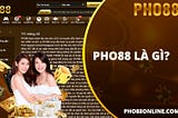 PHO88 — SÒNG BÀI TRỰC TUYẾN CHẤT LƯỢNG HÀNG ĐẦU CHÂU Á