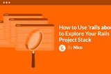 How to Use ‘rails about’ to Explore Your Rails Project Stack