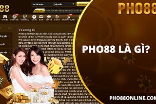 PHO88 — SÒNG BÀI TRỰC TUYẾN CHẤT LƯỢNG HÀNG ĐẦU CHÂU Á