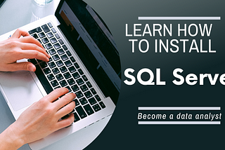 How to install SQL server on your computer. Build and query tables here!