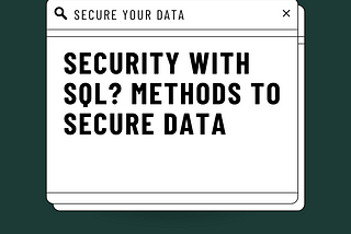 Security with SQL? Methods to prevent business data from threats