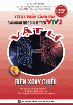 Tuyệt Phẩm Công Phá - Giải Nhanh Theo Chủ Đề Trên VTV2 - Vật Lí - Tập 2: Điện Xoay Chiều