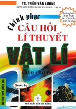 Chinh Phục Câu Hỏi Lí Thuyết  Vật Lý Theo Chủ Đề - Quyển Hạ