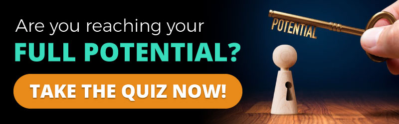 Are you reaching your full potential? TAKE THE QUIZ NOW!