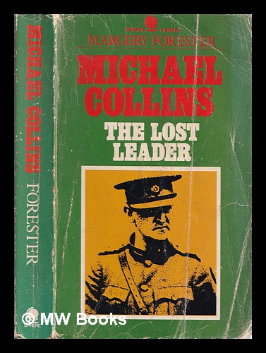 Michael Collins : the lost leader by Forester, Margery: (1972) First ...