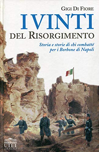 Immagine dell'editore per I vinti del Risorgimento. Storia e storie di chi combatt per i Borbone di Napoli venduto da Genesis Books