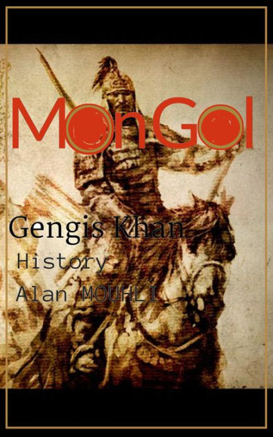 Mongol & Genghis Khan History of the mongolians, the biography of ...