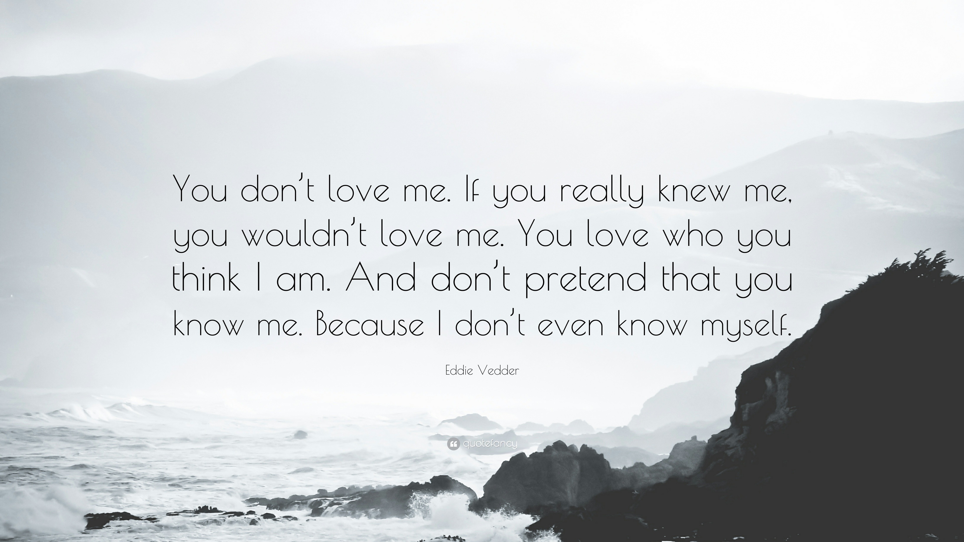 Ed Vedder Quote “You don t love me If you really knew