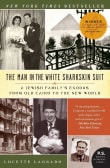 Book cover of The Man in the White Sharkskin Suit: A Jewish Family's Exodus from Old Cairo to the New World