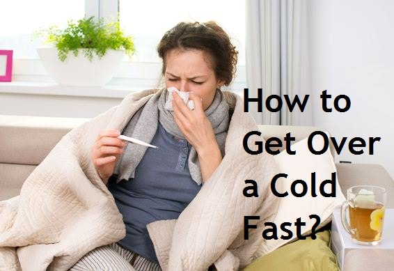 How to Get Over a Cold Fast?