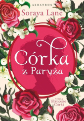 Okładka książki Córka z Paryża Soraya Lane