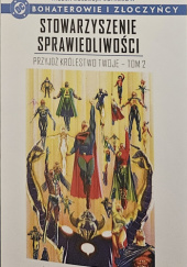 Okładka książki Stowarzyszenie sprawiedliwości: Przyjdź królestwo twoje - Tom 2 Dale Eaglesham, Geoff Johns, Jerry Ordway, Fernando Pasarin, Alex Ross, Peter J. Tomasi