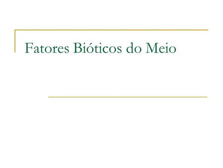 Fatores Bióticos do Meio