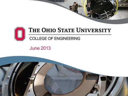 June 2013. Strategic Questions Where can we lead the world? Can we define the Engineering College of the 21 st Century? Positioning the College to leverage.