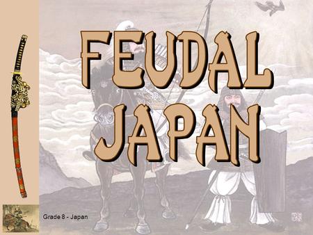 Grade 8 - Japan. Yamato Period: 300 - 710 “ Great Kings ” era Began promoting the adoption of Chinese culture: a Confucianism a Language (kanji characters)