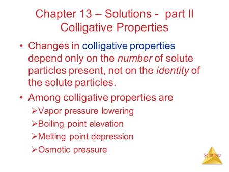 Chapter 13 – Solutions - part II Colligative Properties