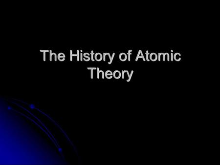 The History of Atomic Theory