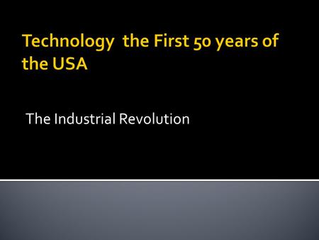 Technology the First 50 years of the USA