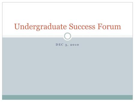 DEC 3, 2010 Undergraduate Success Forum. Agenda Opening Remarks  Provost Subbaswamy, Associate Provost Mullen Discussion of UG Success Issues Portraits.