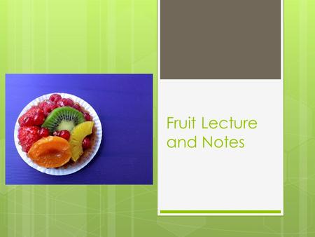 Fruit Lecture and Notes