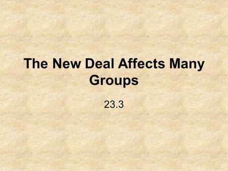 The New Deal Affects Many Groups 23.3. NAMES AND TERMS Francis Perkins Congress of Industrial Organizations (CIO) Mary McLeod Bethune John Collier New.