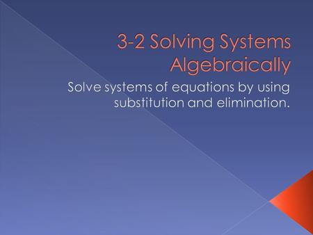  Solve one of the equations for one of the variables.  Isolate one of the variables in one of the equations.  Choose whichever seems easiest.  Substitute.