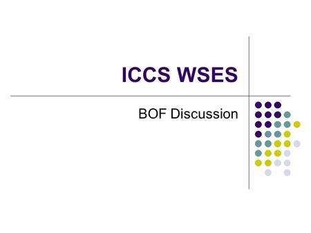 ICCS WSES BOF Discussion. Possible Topics Scientific workflows and Grid infrastructure Utilization of computing resources in scientific workflows; Virtual.