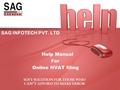 SAG INFOTECH PVT. LTD Help Manual For Online HVAT filing SOFT SOLUTION FOR THOSE WHO CAN”T AFFORD TO MAKE ERROR.